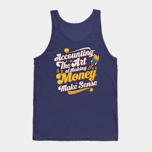 Accounting The Art of Making Money Make Sense  | Accountant Gifts Tank Top